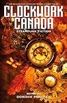 Cover of Clockwork Canada: Steampunk Fiction