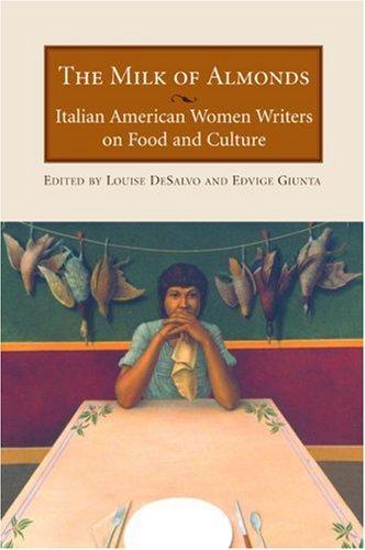 Cover of The Milk of Almonds: Italian American Women Writers on Food and Culture