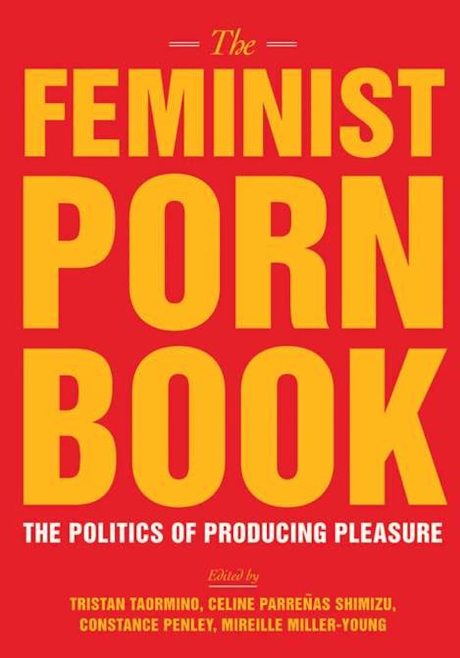 Cover of The Feminist Porn Book: The Politics of Producing Pleasure