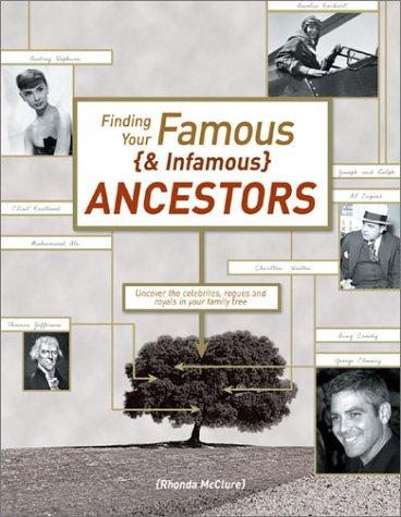 Cover of Finding Your Famous and Infamous Ancestors: Uncover the Celerities, Rogues, and Royals in Your Family Tree