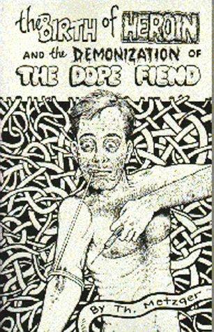 Cover of The Birth of Heroin and the Demonization of the Dope Fiend