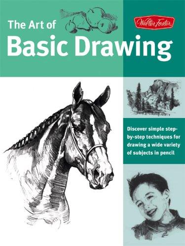 Cover of Art of Basic Drawing: Discover Simple Step-by-Step Techniques for Drawing a Wide Variety of Subjects in Pencil