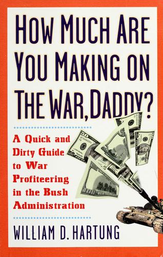 Cover of How Much Are You Making on the War Daddy? A Quick and Dirty Guide to War Profiteering in the Bush Administration