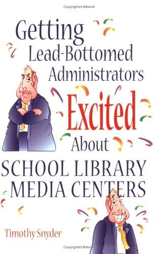 Cover of Getting lead-bottomed administrators excited about school library media centers