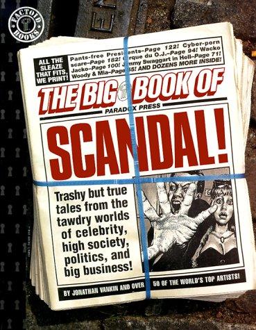Cover of The Big Book of Scandal: Trashy but True Tales from the Tawdry Worlds of Celebrity, High Society, Politics, and Big Business!