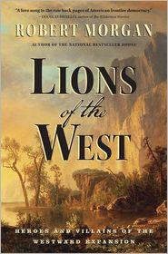 Cover of Lions of the West: Heroes and Villains of the Westward Expansion