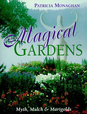 Cover of Magical Gardens: Myths, Mulch and Marigolds