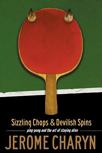 Cover of Sizzling Chops and Devilish Spins: Ping-Pong and the Art of Staying Alive