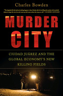 Cover of Murder City: Ciudad Juárez and the Global Economy's New Killing Fields