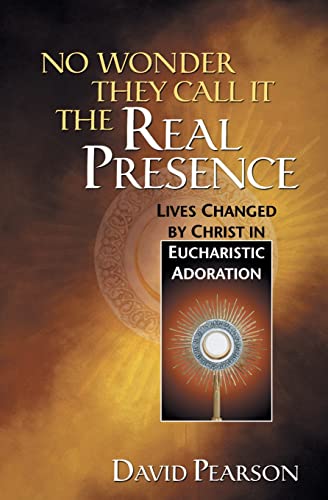 Cover of No Wonder They Call It the Real Presence: Lives Changed by Christ in Eucharistic Adoration