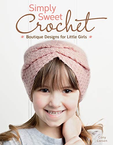Cover of Simply Sweet Crochet: Boutique Designs for Little Girls (Design Originals) 18 Step-by-Step Projects for Ages from Newborn through Tween, including Hats, Headbands, Cowls, & Collars, plus Helpful Tips