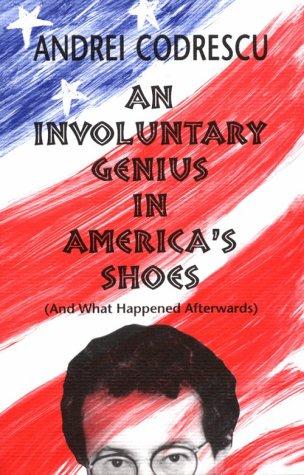 Cover of An involuntary genius in America's shoes (and what happened afterwards)