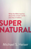 Cover of Supernatural: What the Bible Teaches About the Unseen World - and Why It Matters