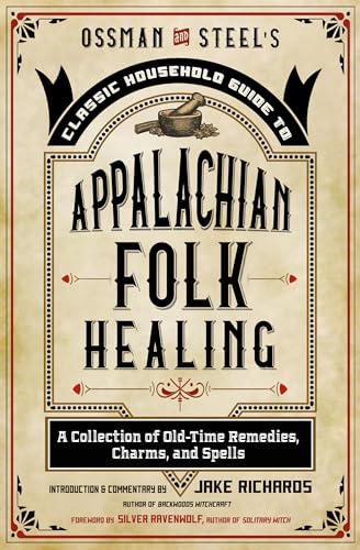 Cover of OssmanSteel's Classic Household Guide to Appalachian Folk Healing: A Collection of Old-Time Remedies, Charms, and Spells