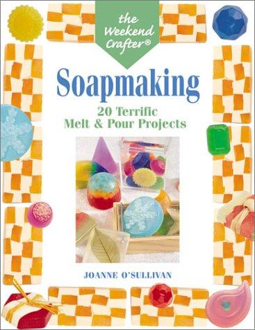 Cover of The Weekend Crafter: Soapmaking