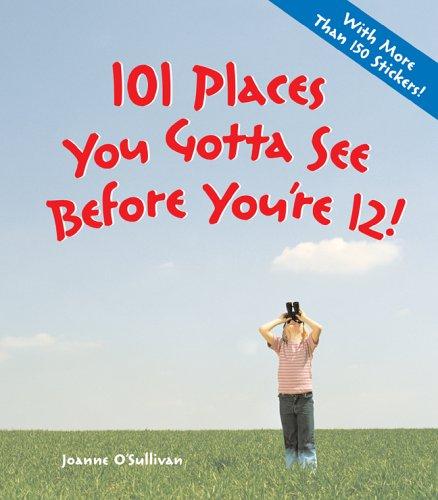Cover of 101 Places You Gotta See Before You're 12!
