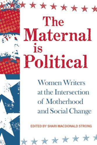 Cover of The Maternal Is Political: Women Writers at the Intersection of Motherhood and Social Change
