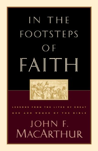 Cover of In the Footsteps of Faith: Lessons from the Lives of Great Men and Women of the Bible