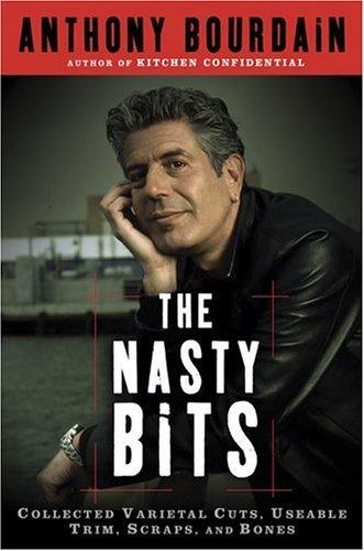 Cover of The Nasty Bits: Collected Varietal Cuts, Usable Trim, Scraps, and Bones