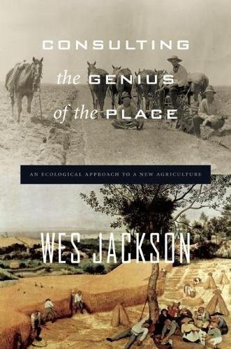 Cover of Consulting the Genius of the Place: An Ecological Approach to a New Agriculture