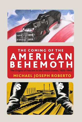 Cover of The Coming of the American Behemoth: The Origins of Fascism in the United States, 1920 -1940