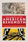 Cover of The Coming of the American Behemoth