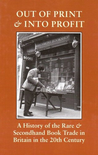 Cover of Out of Print and into Profit: A History of the Rare and Secondhand Book Trade in Britain in the 20th Century