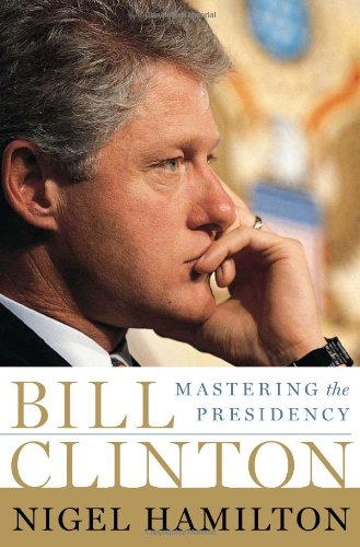 Cover of Bill Clinton: Mastering the Presidency
