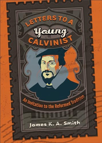 Cover of Letters to a Young Calvinist: An Invitation to the Reformed Tradition