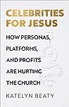 Cover of Celebrities for Jesus: How Personas, Platforms, and Profits Are Hurting the Church
