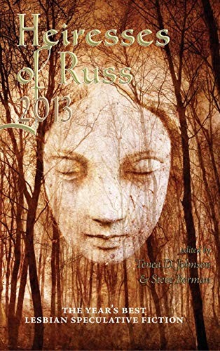 Cover of Heiresses of Russ 2013: The Year's Best Lesbian Speculative Fiction