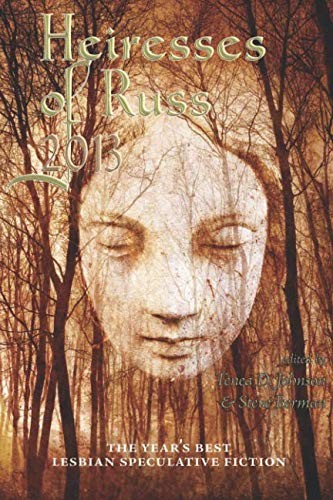 Cover of Heiresses of Russ 2013: The Year's Best Lesbian Speculative Fiction
