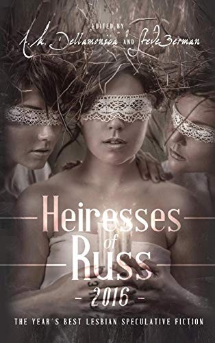 Cover of Heiresses of Russ 2016: The Year's Best Lesbian Speculative Fiction