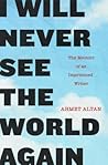Cover of I Will Never See the World Again: The Memoir of an Imprisoned Writer