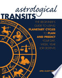 Cover of Astrological Transits: The Beginner's Guide to Using Planetary Cycles to Plan and Predict Your Day, Week, Year