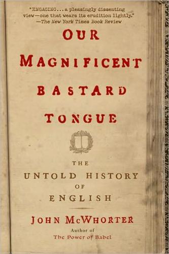 Cover of Our Magnificent Bastard Tongue: The Untold History of English