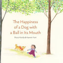 Cover of The Happiness of a Dog with a Ball in its Mouth