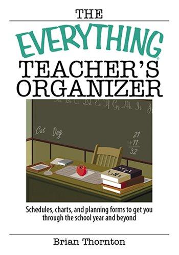 Cover of The Everything Teacher's Organizer: Schedules, Charts, And Planning Forms to Get You Through the School Year And Beyond (Everything: School and Careers)
