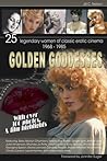Cover of Golden Goddesses: 25 Legendary Women of Classic Erotic Cinema, 1968-1985