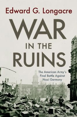 Cover of War In The Ruins The American Armys Final Battle Against Nazi Germany