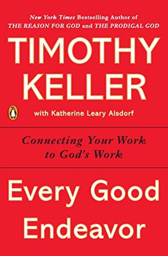 Cover of Every Good Endeavor: Connecting Your Work to God's Work