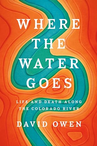 Cover of Where the Water Goes: Life and Death Along the Colorado River