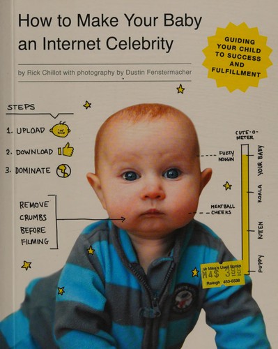 Cover of How to Make Your Baby an Internet Celebrity: Guiding Your Child to Success and Fulfillment