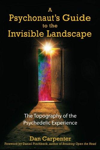 Cover of A Psychonaut's Guide to the Invisible Landscape: The Topography of the Psychedelic Experience