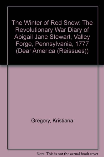 Cover of The Winter of Red Snow: The Revolutionary War Diary of Abigail Jane Stewart, Valley Forge, Pennsylvania, 1777