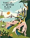Cover of Take Us to a Better Place: Stories