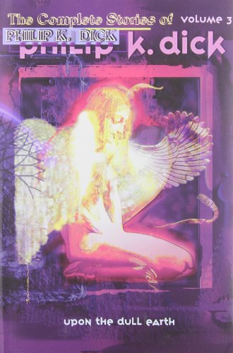 Cover of The Collected Stories of Philip K. Dick Volume Three: Upon the Dull Earth