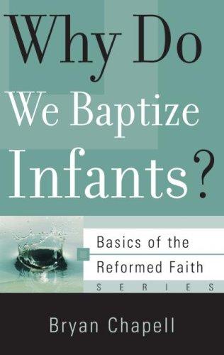 Cover of Why Do We Baptize Infants? (Basics of the Reformed Faith)