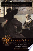 Cover of Vermeer's Hat: The Seventeenth Century and the Dawn of the Global World