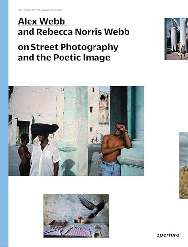 Cover of Alex Webb and Rebecca Norris Webb on Street Photography and the Poetic Image